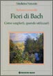 Fiori di Bach - Come sceglierli, quando utilizzarli - ordina online