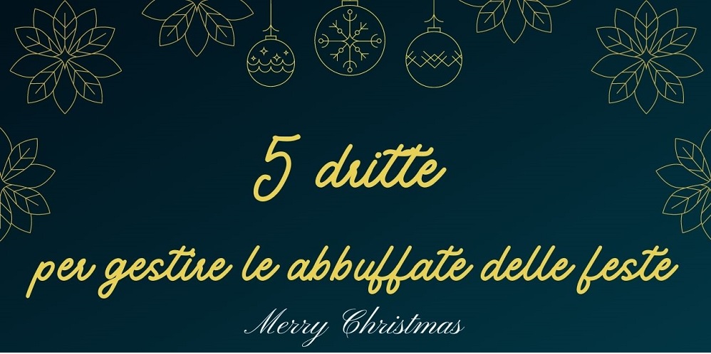 5 dritte per gestire le abbuffate delle feste